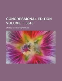 Congressional Edition Volume . 3045
