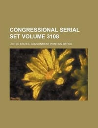 Congressional Serial Set Volume 3108