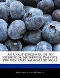 An Unauthorized Guide to Superfoods