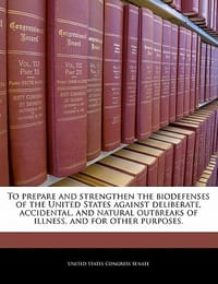 To Prepare and Strengthen the Biodefenses of the United States Against Deliberate, Accidental, and Natural Outbreaks of Illness, and for Other Purpose - United States Congress Senate