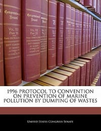 1996 Protocol to Convention on Prevention of Marine Pollution by Dumping of Wastes - United States Congress Senate