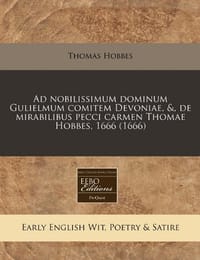 Ad Nobilissimum Dominum Gulielmum Comitem Devoniae, &, de Mirabilibus Pecci Carmen Thomae Hobbes, 1666