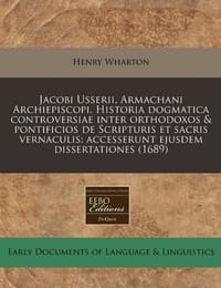 Jacobi Usserii, Armachani Archiepiscopi, Historia Dogmatica Controversiae Inter Orthodoxos & Pontificios de Scripturis Et Sacris Vernaculis