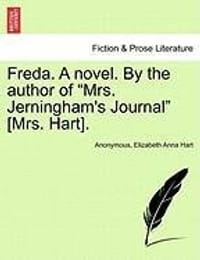Freda. a Novel. by the Author of "Mrs. Jerningham's Journal"