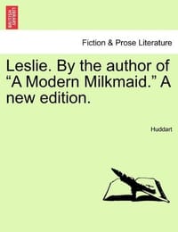 Leslie. by the Author of "A Modern Milkmaid." a New Edition.