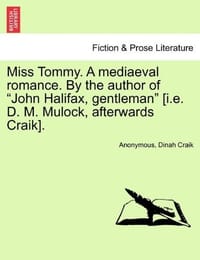 Miss Tommy. a Mediaeval Romance. by the Author of "John Halifax, Gentleman"