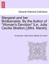 Margaret and Her Bridesmaids. by the Author of "Woman's Devotion"