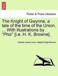 The Knight of Gwynne, a Tale of the Time of the Union. ... with Illustrations by \Phiz\"
