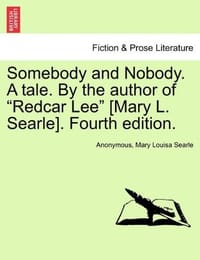 Somebody and Nobody. a Tale. by the Author of "Redcar Lee"