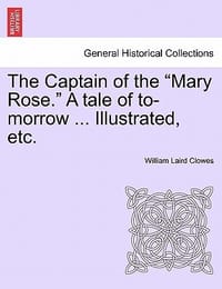 The Captain of the \Mary Rose.\" a Tale of To-Morrow ... Illustrated