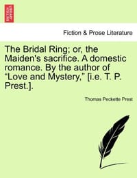 The Bridal Ring; Or, the Maiden's Sacrifice. a Domestic Romance. by the Author of "Love and Mystery,"