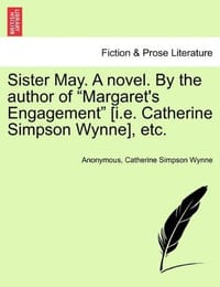 Sister May. a Novel. by the Author of "Margaret's Engagement"