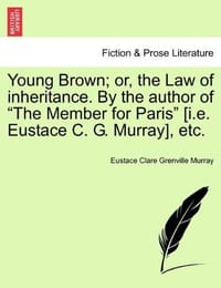 Young Brown; Or, the Law of Inheritance. by the Author of "The Member for Paris" - Murray, Eustace Clare Grenville
