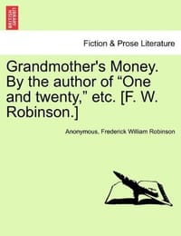 Grandmother's Money. by the Author of "One and Twenty," Etc.