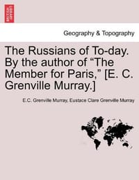 The Russians of To-Day. by the Author of "The Member for Paris," - Murray, Eustace Clare Grenville