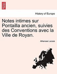 Notes Intimes Sur Pontailla Ancien, Suivies Des Conventions Avec La Ville de Royan. - Lacaze, Athanase