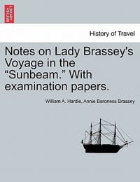 Notes on Lady Brassey's Voyage in the \Sunbeam.\" with Examination Papers."