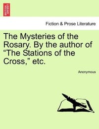 The Mysteries of the Rosary. by the Author of "The Stations of the Cross," Etc. - Anonymous