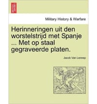 Herinneringen Uit Den Worstelstrijd Met Spanje ... Met Op Staal Gegraveerde Platen.