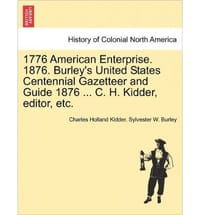 1776 American Enterprise. 1876. Burley's United States Centennial Gazetteer and Guide 1876 ... C. H. Kidder, Editor, Etc.