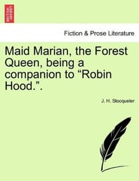 Maid Marian, the Forest Queen, Being a Companion to "Robin Hood.."