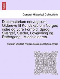 Diplomatarium Norvegicum. Oldbreve Til Kundskab Om Norges Indre Og Ydre Forhold, Sprog, Slaegter, Saeder, Lovgivning Og Rettergang I Middelalderen. Fj