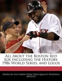 All about the Boston Red Sox Including the History, 1986 World Series, and Logos - Simon, Lyle