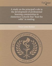 A Study on the Principal's Role in the Development of Professional Learning Communities in Elementary Schools That \Beat the Odds\" in Reading."