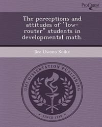 The Perceptions and Attitudes of \Low-Router\" Students in Developmental Math."