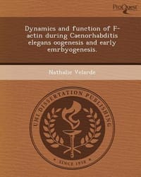 Dynamics and Function of F-Actin During Caenorhabditis Elegans Oogenesis and Early Emrbyogenesis.