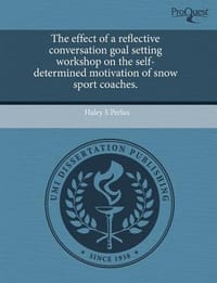The Effect of a Reflective Conversation Goal Setting Workshop on the Self-Determined Motivation of Snow Sport Coaches. - Perlus, Haley S.