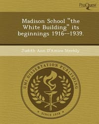 Madison School \The White Building\" Its Beginnings 1916