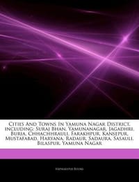Articles on Cities and Towns in Yamuna Nagar District, Including - Hephaestus Books