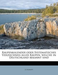 Raupenkalender Oder Systematisches Verzeichniss Aller Raupen, Welche in Deutschland Bekannt Sind