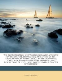 The Rhododendron and \American Plants.\" a Treatise on the Culture