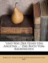 \Und Was Der Feind Uns Angetan ...\" Das Buch Vom Raubfrieden"