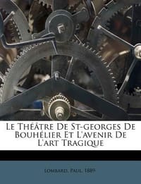 Le Th Tre de St-Georges de Bouh Lier Et L'Avenir de L'Art Tragique