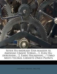 Sefer Ha-Midrash Eha-Maaseh Al Amishah Umshe Torah... 1. Elek Ha-Derushim... 2. Emek Halakhan... / Ubro Meiti Yeezkel Libshits Oneh Plonts