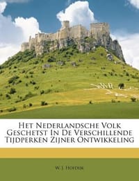 Het Nederlandsche Volk Geschetst in de Verschillende Tijdperken Zijner Ontwikkeling