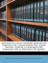 R Ponse de L'Hon. Honor Mercier Au Pamphlet de L'Association Des \Equal Rights\" Contre La Majorit Des Habitants de La Province de Qu Bec"