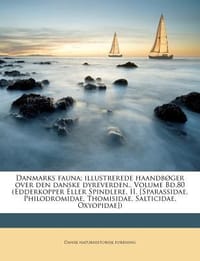 Danmarks Fauna; Illustrerede Haandb Ger Over Den Danske Dyreverden.. Volume Bd.80 (Edderkopper Eller Spindlere, II. [Sparassidae, Philodromidae, Thomi