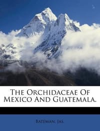The Orchidaceae of Mexico and Guatemala.