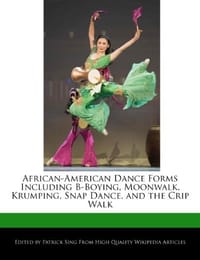 African-American Dance Forms Including B-Boying, Moonwalk, Krumping, Snap Dance, and the Crip Walk