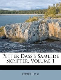 Petter Dass's Samlede Skrifter, Volume 1