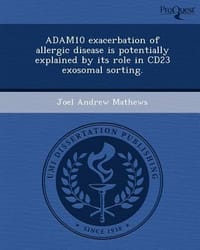 Adam10 Exacerbation of Allergic Disease Is Potentially Explained by Its Role in Cd23 Exosomal Sorting.