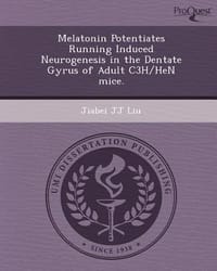 Melatonin Potentiates Running Induced Neurogenesis in the Dentate Gyrus of Adult C3h/Hen Mice.