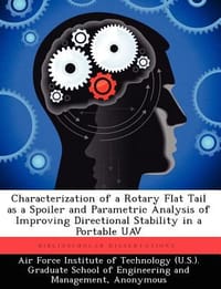 Characterization of a Rotary Flat Tail as a Spoiler and Parametric Analysis of Improving Directional Stability in a Portable Uav - Leveron, Troy A.