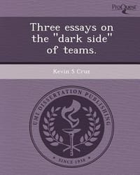 Three Essays on the \Dark Side\" of Teams."