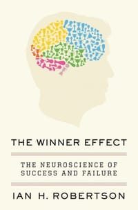 The Winner Effect - Robertson, Ian H.