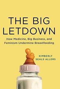 The Big Letdown: How Medicine, Big Business, and Feminism Undermine Breastfeeding - 无名图书